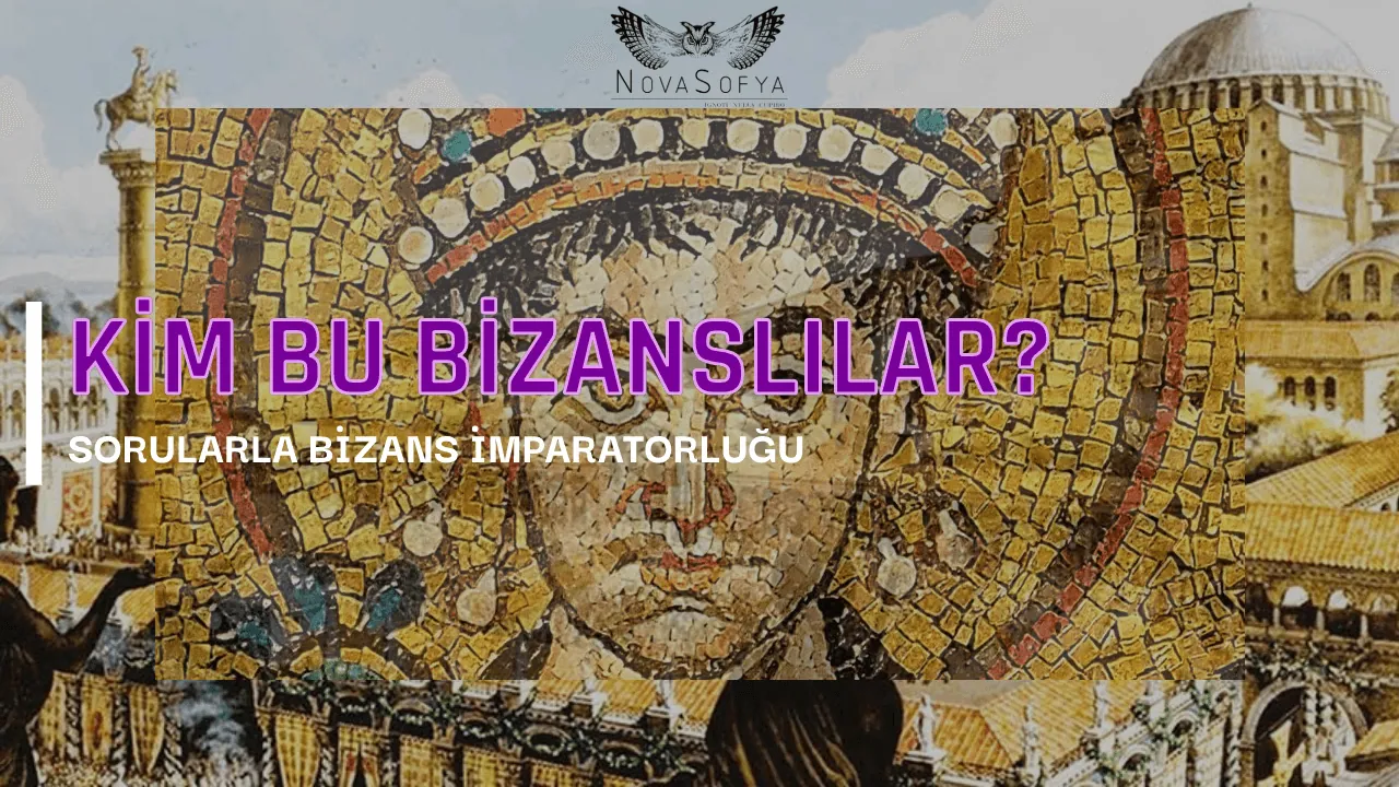 Kim bu Bizanslılar? Sorularla Bizans İmparatorluğu
